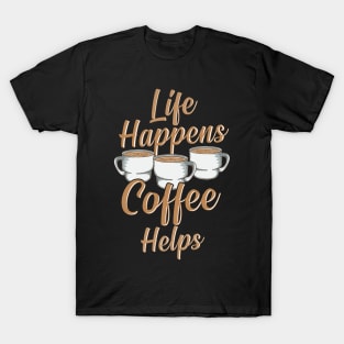 Life Happens Coffee Helps Funny Caffeine Lover T-Shirt